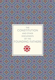 The Constitution and Other Documents of the Founding Fathers (Various)