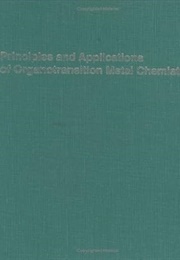Principles and Applications of Organotransition Metal Chemistry (Finke)