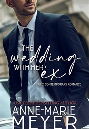 The Wedding With Her Ex (Anne Marie Meyer)