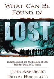 What Can Be Found in Lost?: Insights on God and the Meaning of Life From the Popular TV Series (John Ankerberg and Dillon Burroughs)