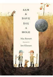 Sam and Dave Dig a Hole (Mac Barnett      Ill. Jon Klassen)