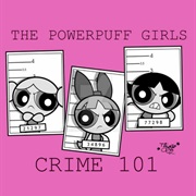 S1.E22: The Powerpuff Girls: Crime 101