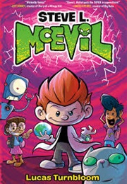 Steve L. McEvil, Middle School Super-Villain Steve L. McEvil, Middle School Super-Villain (Lucas Turnbloom)