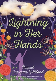 Lighting in Her Hands (Raquel Vasquez Gilliland)
