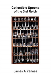 Collectible Spoons of the 3rd Reich (James A. Yannes)