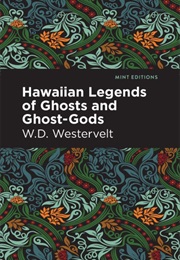 Hawaiian Legends of Ghosts and Ghost-Gods (W. D. Westervelt)