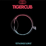 It's Only Love- Tigerclub