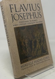 Flavius Josephus: Eyewitness to Rome's First-Century Conquest of Judaea (Mireille Hadas-Lebel)