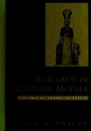In Search of God the Mother: The Cult of Anatolian Cybele (Lynn E. Roller)