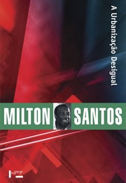 A Urbanização Desigual (Milton Santos)