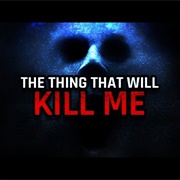 The Thing That Will Kill Me
