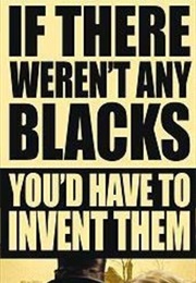 If There Weren't Any Blacks You'd Have to Invent Them (1968)