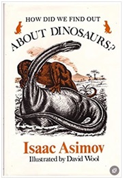 How Did We Find Out About Dinosaurs? (Isaac Asimov)