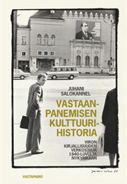 Vastaanpanemisen Kulttuurihistoria — Viron Kirjallisuuden Verkostoja 1940-Luvulta Nykyaikaan (Juhani Salokannel)