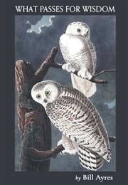 What Passes for Wisdom (Bill Ayres)