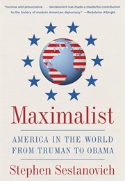 Maximalist: America in the World From Truman to Obama (Stephen Sestanovich)