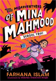 The Misadventures of Mina Mahmood: School Trip! (Farhana Islam)