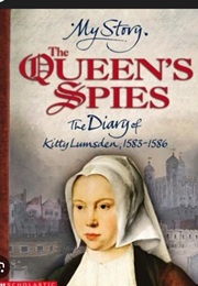 The Queen's Spies: The Diary of Catherine "Kitty" Lumsden, London, 1583-1586 (Valerie Wilding)