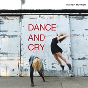 Dance and Cry (Mother Mother, 2018)