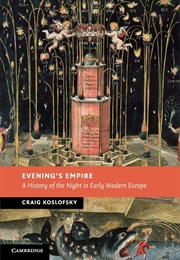 Evening's Empire: A History of the Night in Early Modern Europe (Craig Koslofsky)
