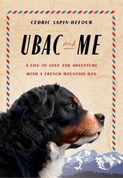 Ubac and Me: A Life of Love and Adventure With a French Mountain Dog (Cédric Sapin-Defour)