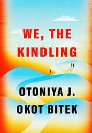We, the Kindling (Otoniya J. Okot Bitek)
