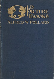 Old Picture Books; With Other Essays on Bookish Subjects (Alfred W. Pollard)