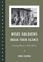Nissei Soldiers Break Their Silence: Coming Home to Hood River (Linda Tamura)