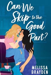 Can We Skip to the Good Part? (Melissa Brayden)