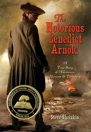 The Notorious Benedict Arnold: A True Story of Adventure, Heroism & Treachery (Steve Sheinkin)