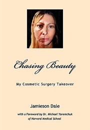 Chasing Beauty: My Cosmetic Surgery Takeover (Jamieson Dale)