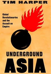 Underground Asia: Global Revolutionaries and the Assault on Empire (Tim Harper)
