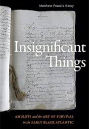 Insignificant Things: Amulets and the Art of Survival in the Early Black Atlantic (Matthew Francis Rarey)
