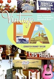 Vintage L.A.: Eats, Boutiques, Decor, Landmarks, Markets & More (Jennifer Brandt Taylor)