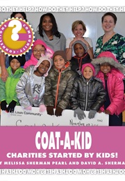 Coat-A-Kid: Charities Started by Kids! (Melissa Sherman Pearl)