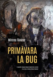 Primăvara La Bug: O Poveste Nespusă Despre Deportarea Romilor În Cel De-Al Doilea Război Mondial (Mircea Tănase)