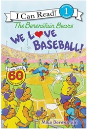 The Berenstain Bears We Love Baseball (Mike Berenstain)