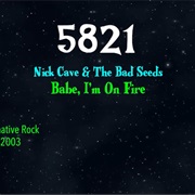 #8887 Babe, I'm on Fire by Nick Cave & the Bad Seeds