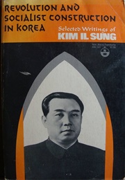 Revolution and Socialist Construction in Korea: Selected Writings of Kim Il Sung (Kim Il-Sung)