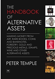 The Handbook of Alternative Assets: Making Money From Art, Rare Books, Coins and Banknotes, Forestry (Peter Temple)