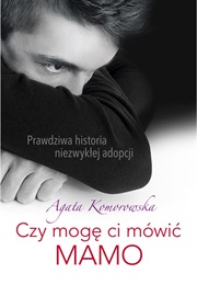 Czy Mogę Ci Mówić Mamo (Agata Komorowska)