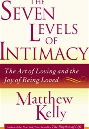 The Seven Levels of Intimacy (Matthew Kelly)