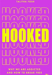 Hooked: Why We Are Addicted and How to Break Free (Talitha Fosh)