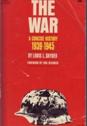 The War: A Concise History, 1939-1945 (Louis L. Snyder)