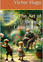 The Art of Being a Grandfather (Victor Hugo)