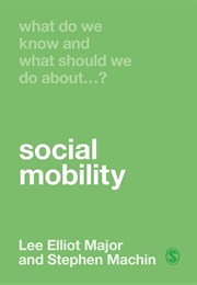 What Do We Know and What Should We Do About Social Mobility? (Lee Elliot Major)