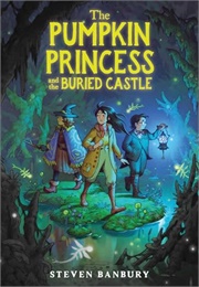 The Pumpkin Princess and the Buried Castle (Steven Banbury)