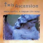 This Ascension - Walk Softly, a Dream Lies Here