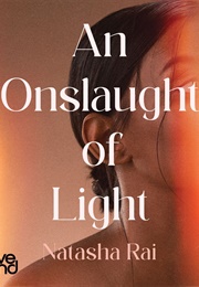 An Onslaught of Light (Natasha Rai)