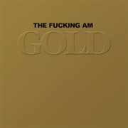 The Fucking Am - Gold